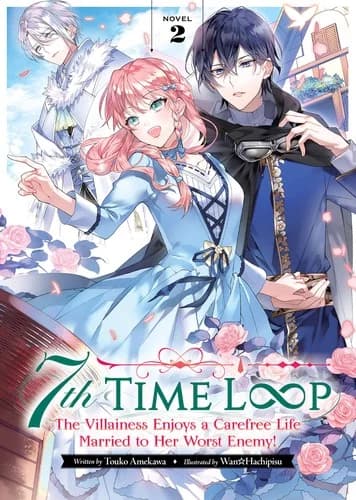 7th Time Loop: The Villainess Enjoys a Carefree Life Married to Her Worst Enemy! Novel 2