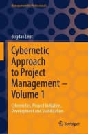 Cybernetic Approach to Project Management – Volume 1