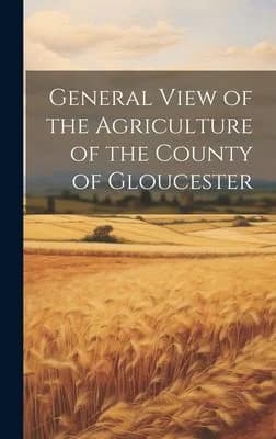 Cover of General View of the Agriculture of the County of Gloucester