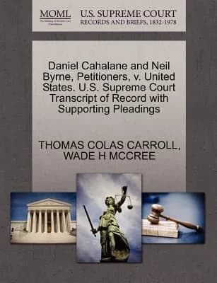 Cover of Daniel Cahalane and Neil Byrne, Petitioners, V. United States. U.S. Supreme Court Transcript of Record with Supporting Pleadings