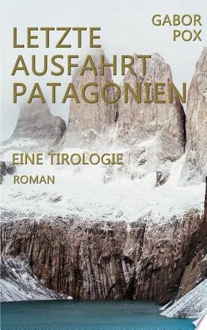 Cover of Letzte Ausfahrt Patagonien Eine Tirologie