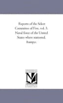 Reports of the Select Committee of Five, vol. 3. Naval force of the United States where stationed, &c.