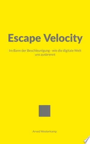 Cover of Escape Velocity Im Bann der Beschleunigung  wie die digitale Welt uns ausbrennt