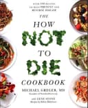 How Not To Die Cookbook: Over 100 Recipes To Help Prevent Reverse Disease Dr Michael Greger Book