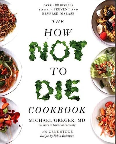 Cover of How Not To Die Cookbook: Over 100 Recipes To Help Prevent Reverse Disease Dr Michael Greger Book