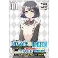 Cover of Backstabbed in a Backwater Dungeon: My Party Tried to Kill Me, But Thanks to an Infinite Gacha I Got LVL 9999 Friends and Am Out For Revenge (Manga) Vol. 11
