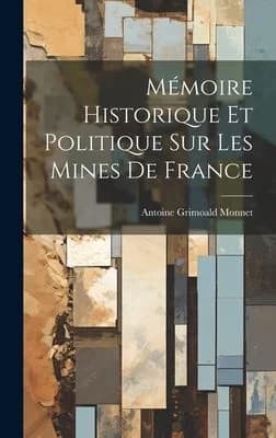 Cover of Memoire Historique Et Politique Sur Les Mines De France