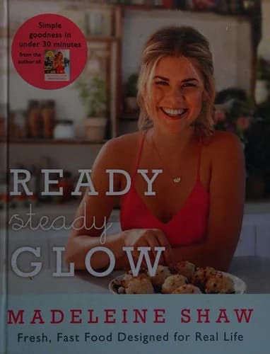 Cover of Ready, Steady, Glow Fast, Fresh Food Designed for Real Life By Madeleine Shaw