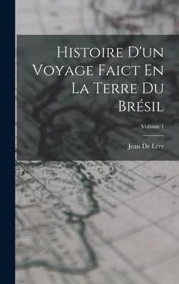 Cover of Histoire D'un Voyage Faict En La Terre Du Brésil; Volume 1