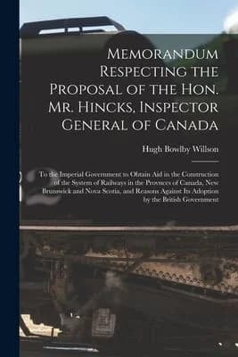 Cover of Memorandum Respecting the Proposal of the Hon. Mr. Hincks, Inspector General of Canada [microform]