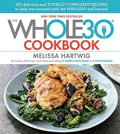 The Whole30 Cookbook: 150 Delicious and Compliant Recipes by Melissa Urban Book