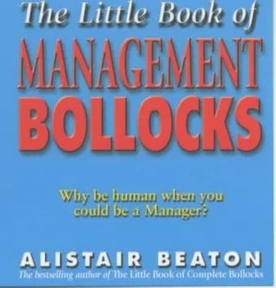 The Little Book Of Management Bollocks Alistair Beaton Book
