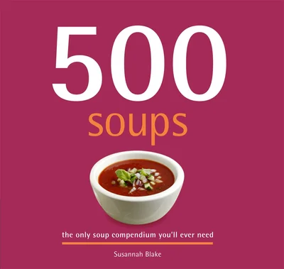 Cover of 500 Soups: The only soup compendium you'll ever need by Susannah Blake By Susannah Blake Paperback