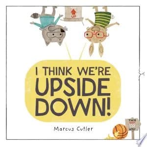 Cover of I Think We're Upside Down!