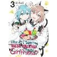 Cover of How Do I Turn My Best Friend Into My Girlfriend? Vol. 3