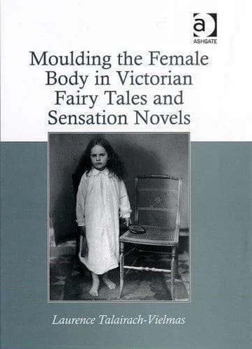 Cover of Moulding the Female Body in Victorian Fairy Tales and Sensation Novels