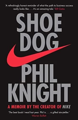 Cover of Shoe Dog: A Memoir by the Creator of NIKE ( Phil Knight borrowed $50 from his father )