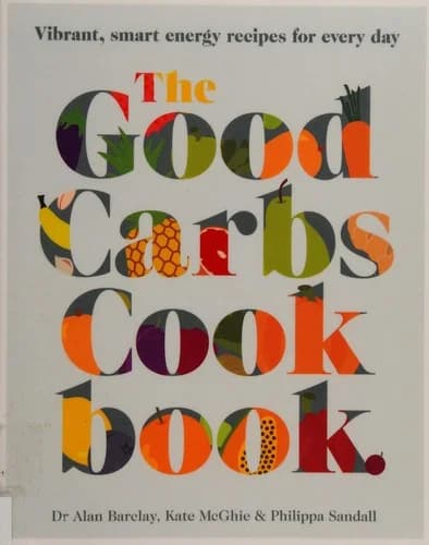 Cover of The Good Carbs Cookbook by Kate McGhie and Alan Barclay Book