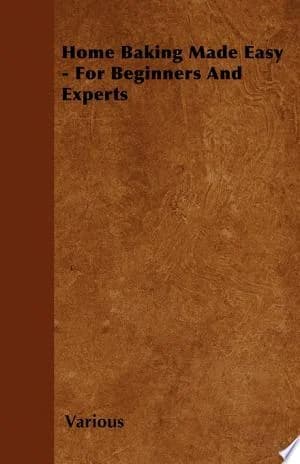 Cover of Home Baking Made Easy - For Beginners And Experts