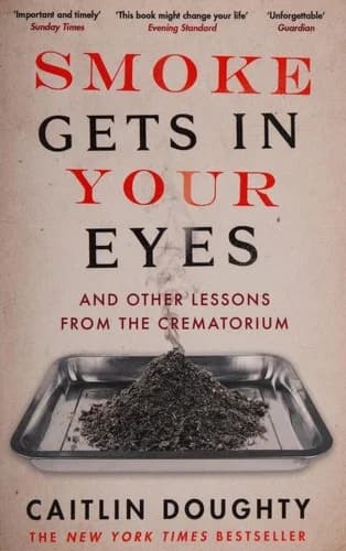 Cover of Smoke Gets in Your Eyes by Caitlin Doughty - Non Fiction - Paperback