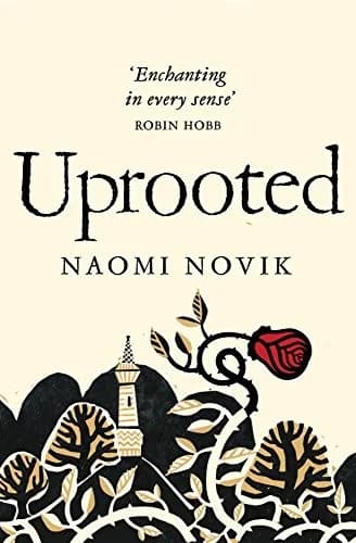 Cover of Uprooted Naomi Novik Fantasy Novel An Extraordinary Spellbinding Fantasy Inspired Slavic Folklore Book