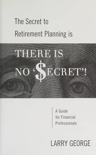 Cover of The Secret to Retirement Planning is THERE IS NO 'SECRET'!