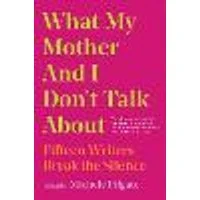Cover of What My Mother and I Don't Talk About Volume 1