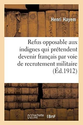 Cover of Du Refus Opposable Aux Indignes Qui Prétendent Devenir Français Par Voie de Recrutement Militaire