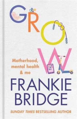 Cover of GROW: Motherhood, mental health & me by Frankie Bridge