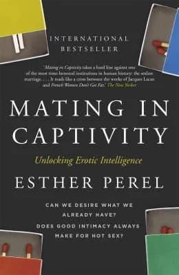 Cover of Mating In Captivity: How To Keep Desire And Passion Alive In Long-Term Relationships Esther Perel Book