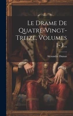 Cover of Le Drame De Quatre-vingt-treize, Volumes 1-3...