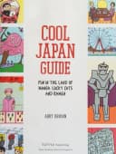 Cool Japan Guide: Fun in the Land of Manga, Lucky Cats and Ramen