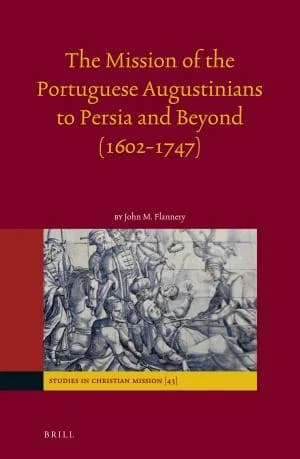Cover of The Mission of the Portuguese Augustinians to Persia and Beyond (1602-1747)