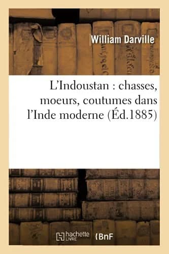 Cover of L'Indoustan: Chasses, Moeurs, Coutumes Dans l'Inde Moderne