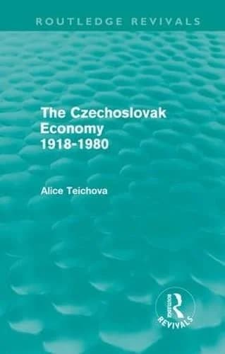 Cover of The Czechoslovak Economy 1918-1980 (Routledge Revivals)