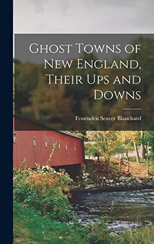 Cover of Ghost Towns of New England, Their Ups and Downs