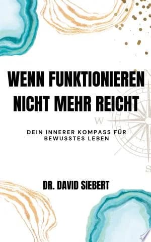 Cover of Wenn Funktionieren nicht mehr reicht Dein psychologischer Kompass in Zeiten des Umbruchs Vom inneren Zweifel zur bewussten Lebensgestaltung