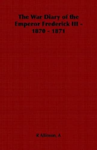 Cover of The War Diary of the Emperor Frederick III - 1870 - 1871