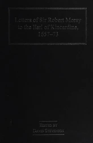 Cover of Letters of Sir Robert Moray to the Earl of Kincardine, 1657-73