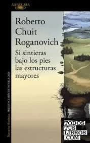 Cover of Si sintieras bajo los pies las estructuras mayores (Premio Clarín de novela 2024) / If You Felt Underfoot the Major…