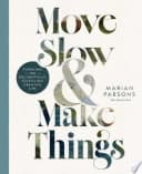 Move Slow and Make Things