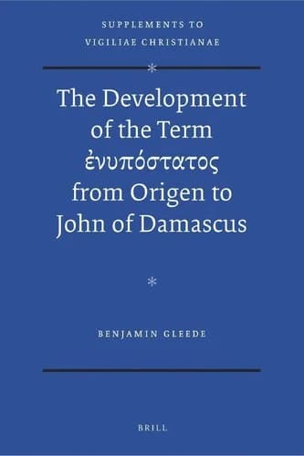 Cover of The Development of the Term ἐνυπόστατος from Origen to John of Damascus