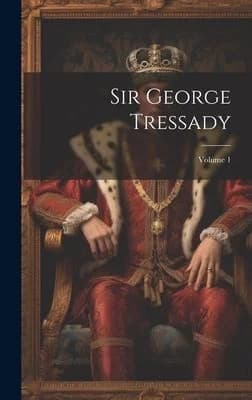Cover of Sir George Tressady; Volume 1