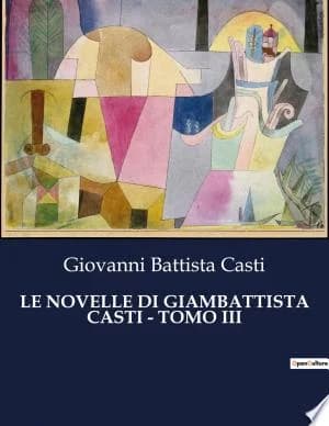 Cover of Le Novelle Di Giambattista Casti - Tomo III