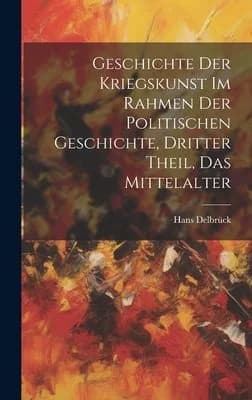 Cover of Geschichte der Kriegskunst im Rahmen der politischen Geschichte, Dritter Theil, Das Mittelalter