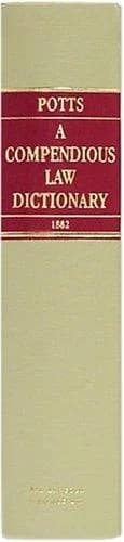 A Compendious Law Dictionary, Containing Both an Explanation of the Terms and the Law Itself