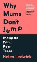 Why Mums Don't Jump: Ending the Pelvic Floor Taboo by Helen Ledwick - Non Fiction - Paperback