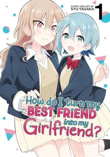 Cover of How Do I Turn My Best Friend Into My Girlfriend? Volume 1