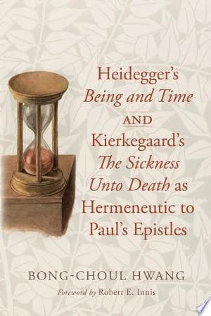 Cover of Heidegger's Being and Time and Kierkegaard's The Sickness Unto Death as Hermeneutic to Paul's Epistles