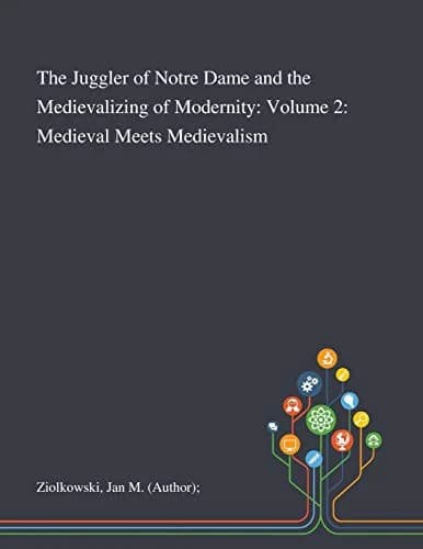 The Juggler of Notre Dame and the Medievalizing of Modernity